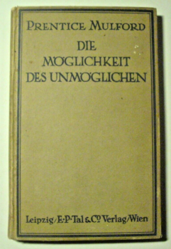 Die Möglichkeit des Unmöglichen - Essays von Prentice Mulford (1919)Zustand: dem Alter entsprechend guter Zustand, Auflage 1919, gebunden ISBN: -, Verlag: E. P. Tal & Co. Verlag, Wien